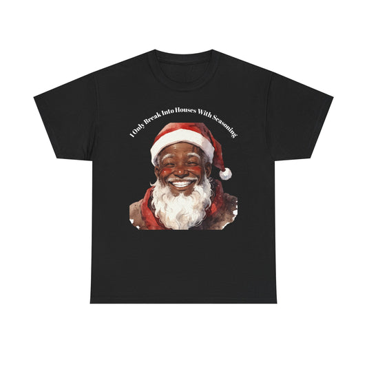Santa Smiles Christmas Tee — 'I Only Break Into Houses With Seasoning' Holiday T‑Shirt