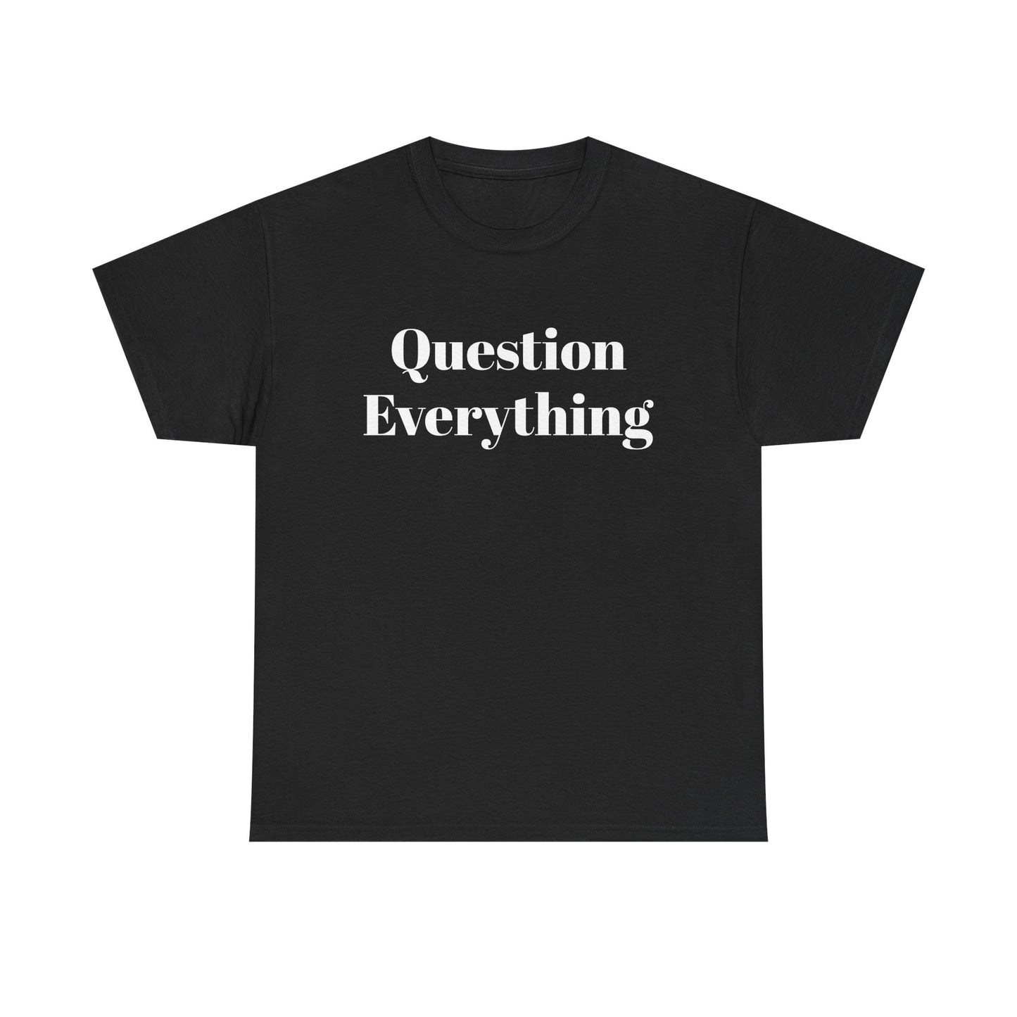Question Everything T-Shirt — Bold Typography Graphic Tee