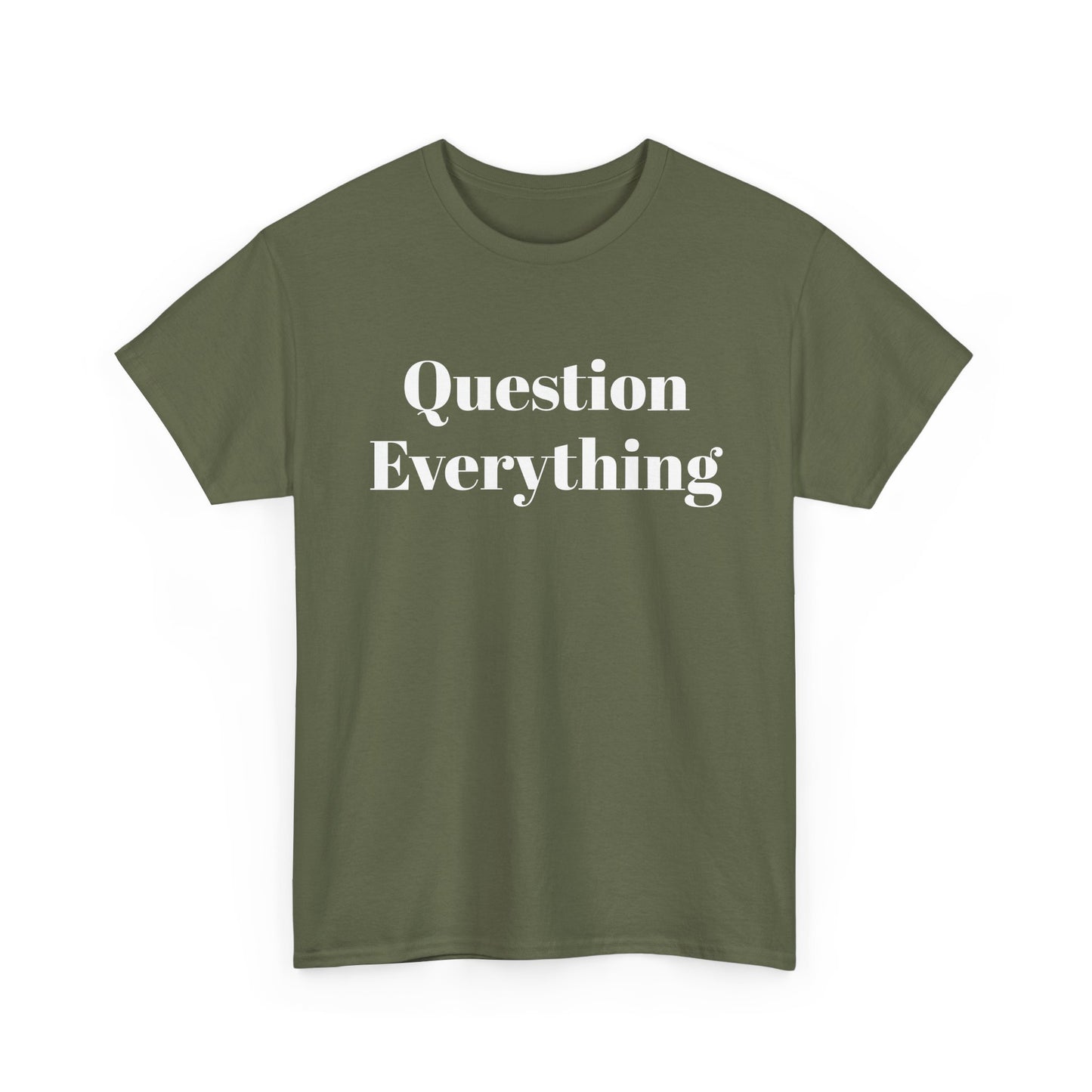 Question Everything T-Shirt — Bold Typography Graphic Tee