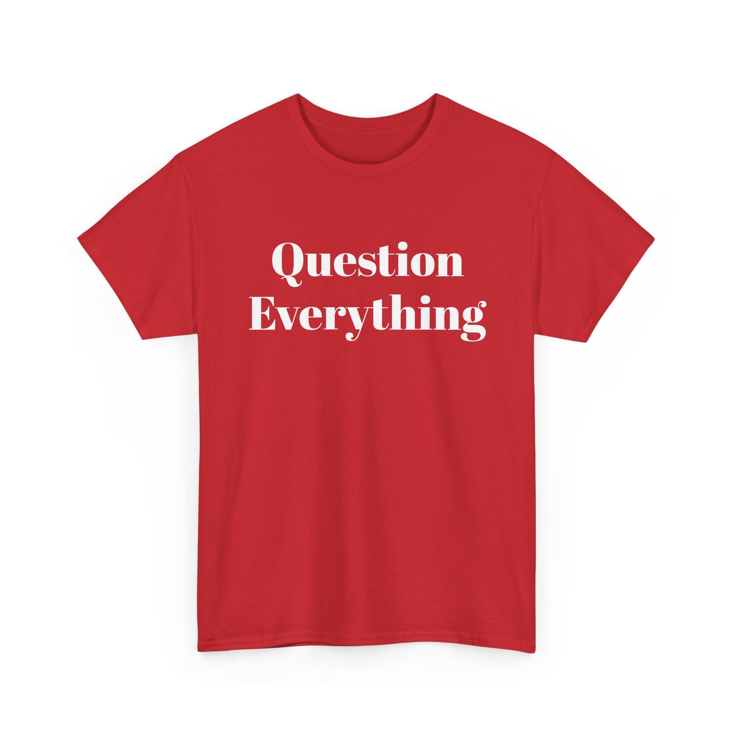 Question Everything T-Shirt — Bold Typography Graphic Tee