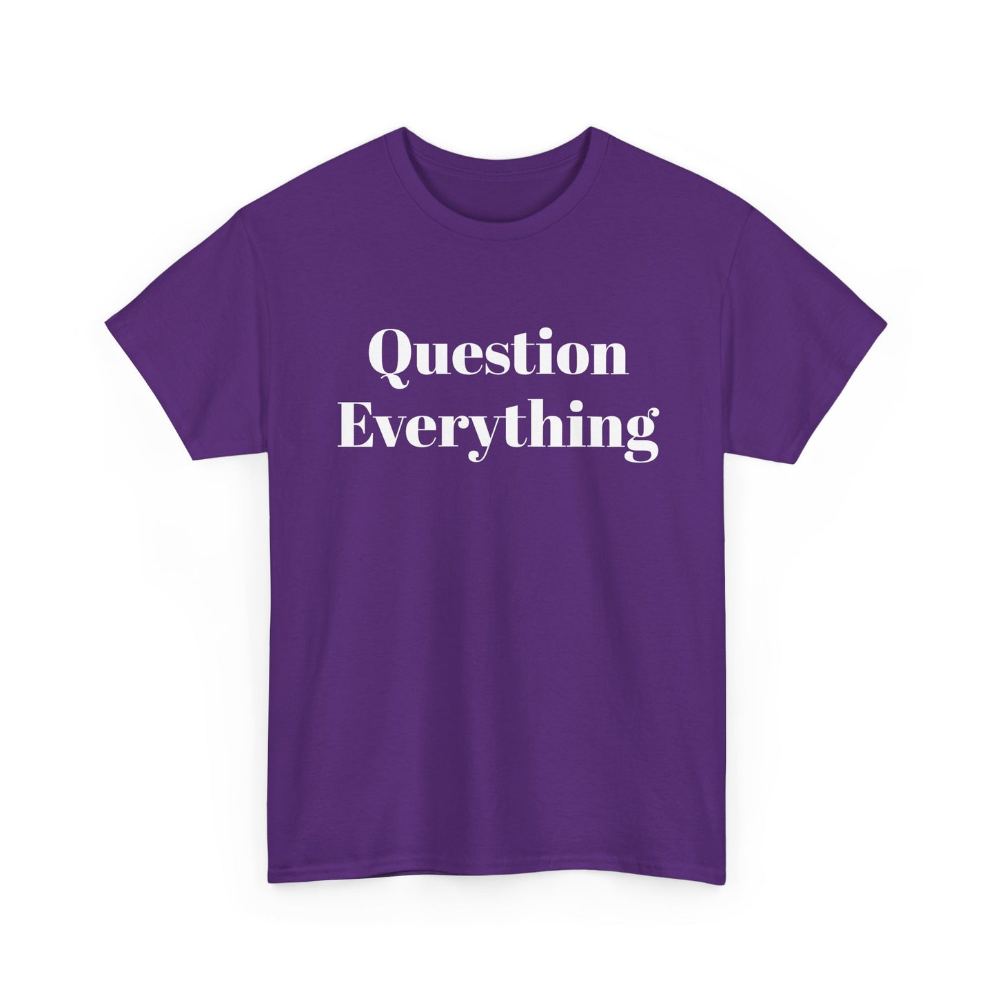 Question Everything T-Shirt — Bold Typography Graphic Tee