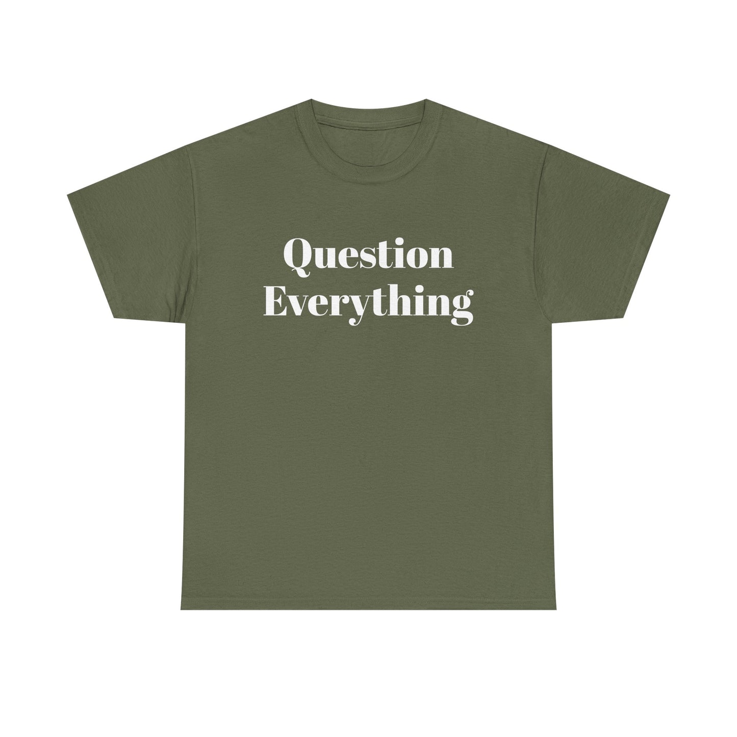 Question Everything T-Shirt — Bold Typography Graphic Tee