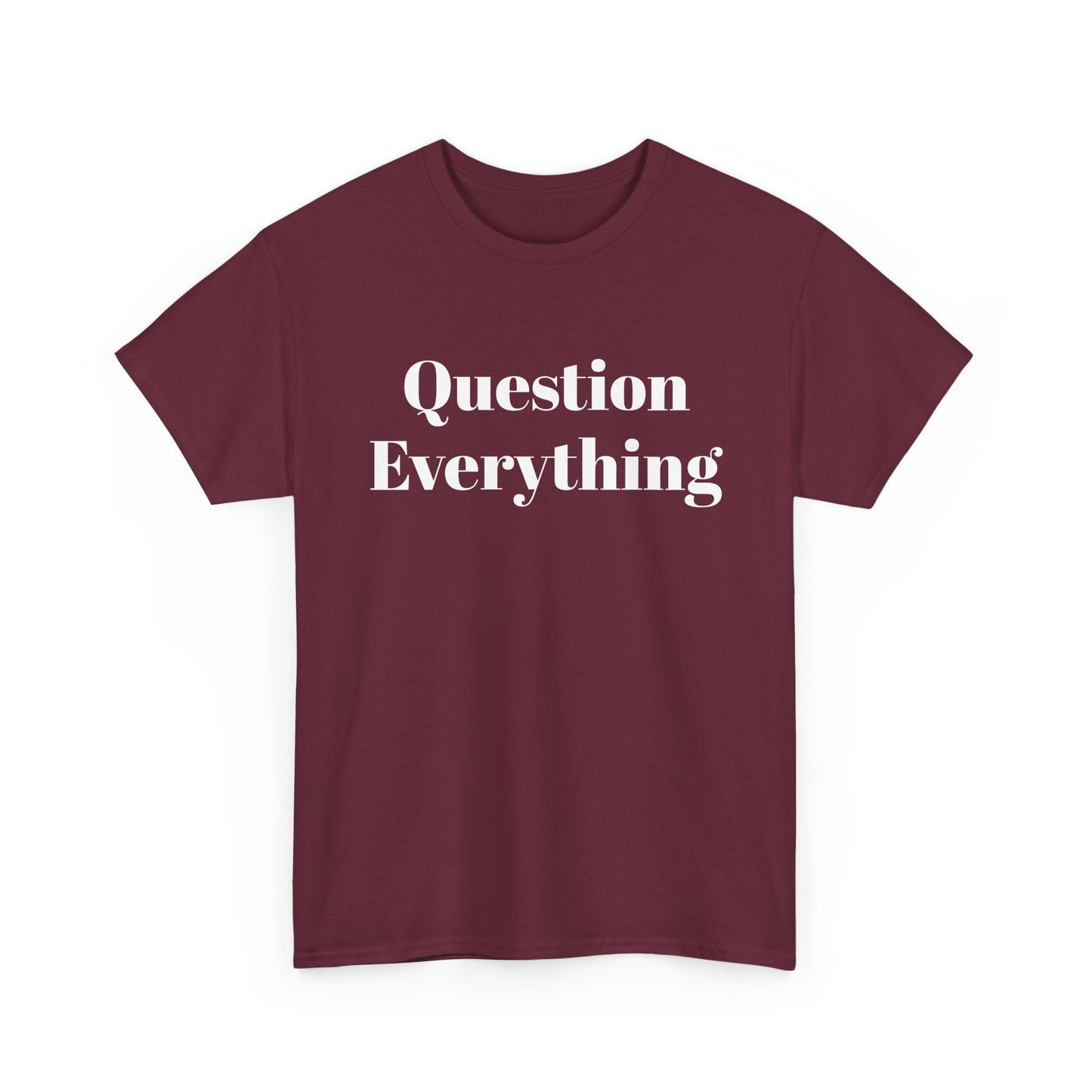 Question Everything T-Shirt — Bold Typography Graphic Tee