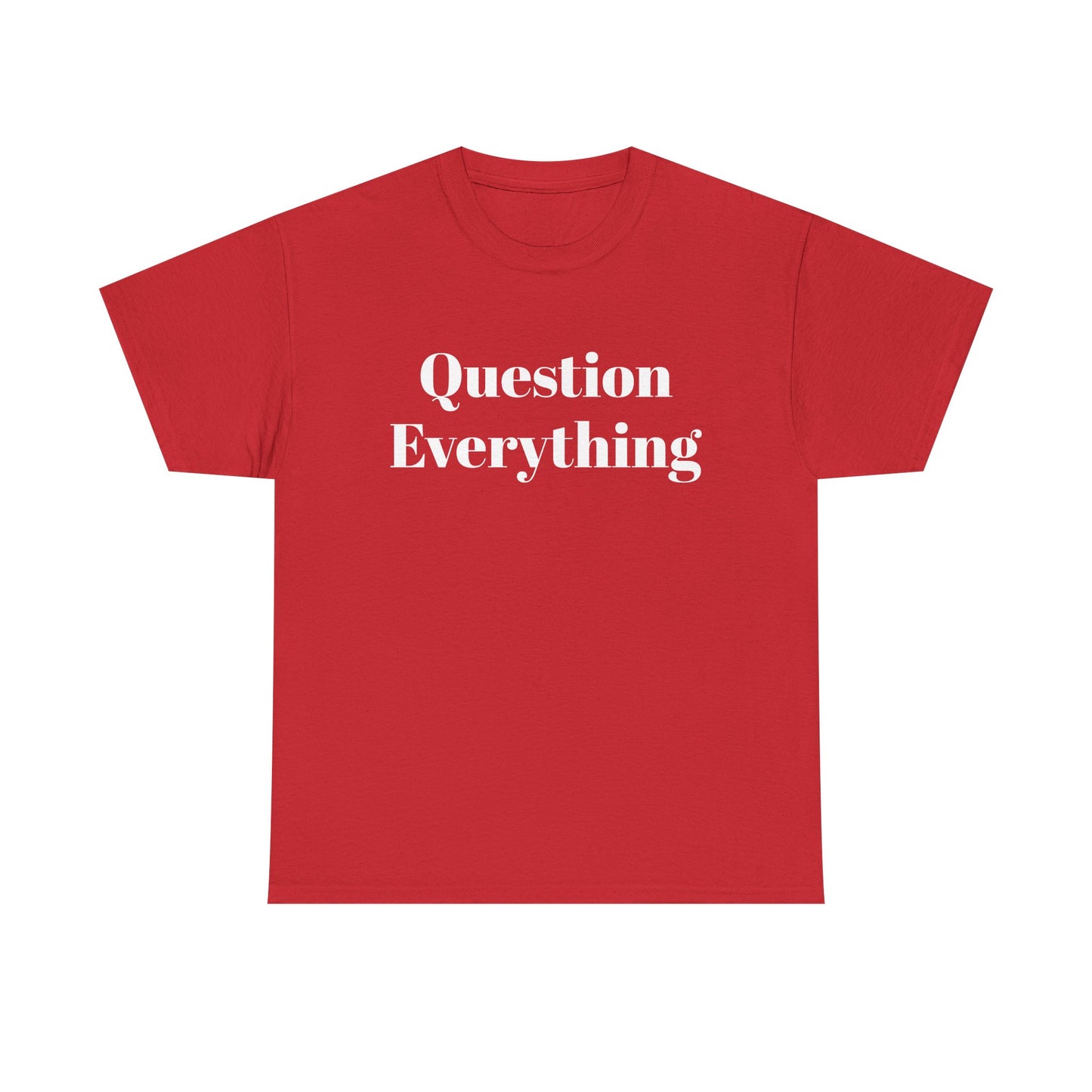 Question Everything T-Shirt — Bold Typography Graphic Tee