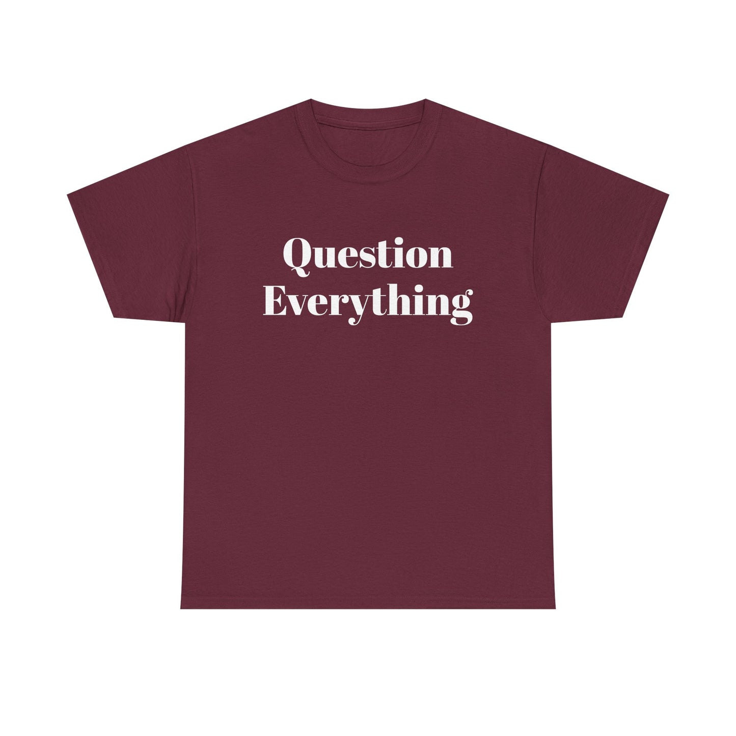 Question Everything T-Shirt — Bold Typography Graphic Tee