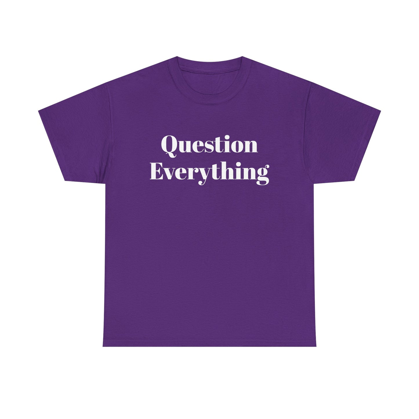 Question Everything T-Shirt — Bold Typography Graphic Tee